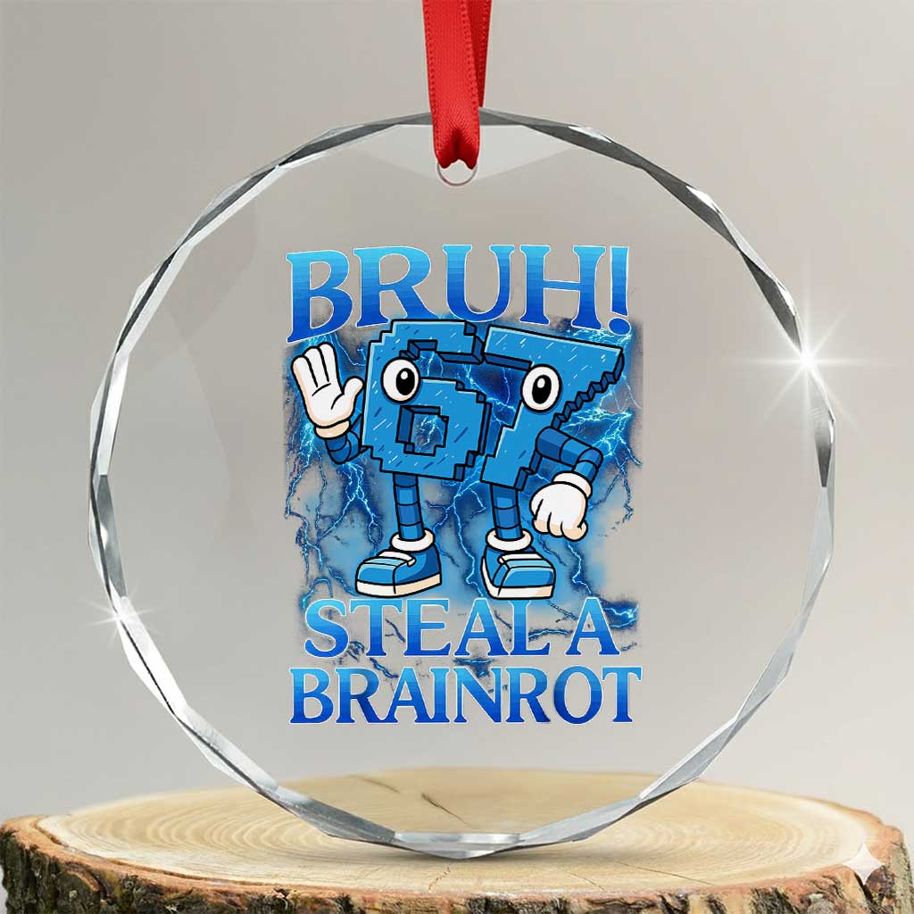 Funny 6 7 Meme Crystal Glass Ornament - Bruh Steal a Brainrot, Bootleg Six Seven Holiday Meme - Transparent Glass - 3'' Circle