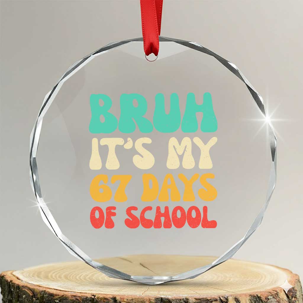 Bruh 67 Days of School Crystal Glass Ornament - Funny Six Seven Meme, Teacher Student 67th Day Gift - Transparent Glass - 3'' Circle