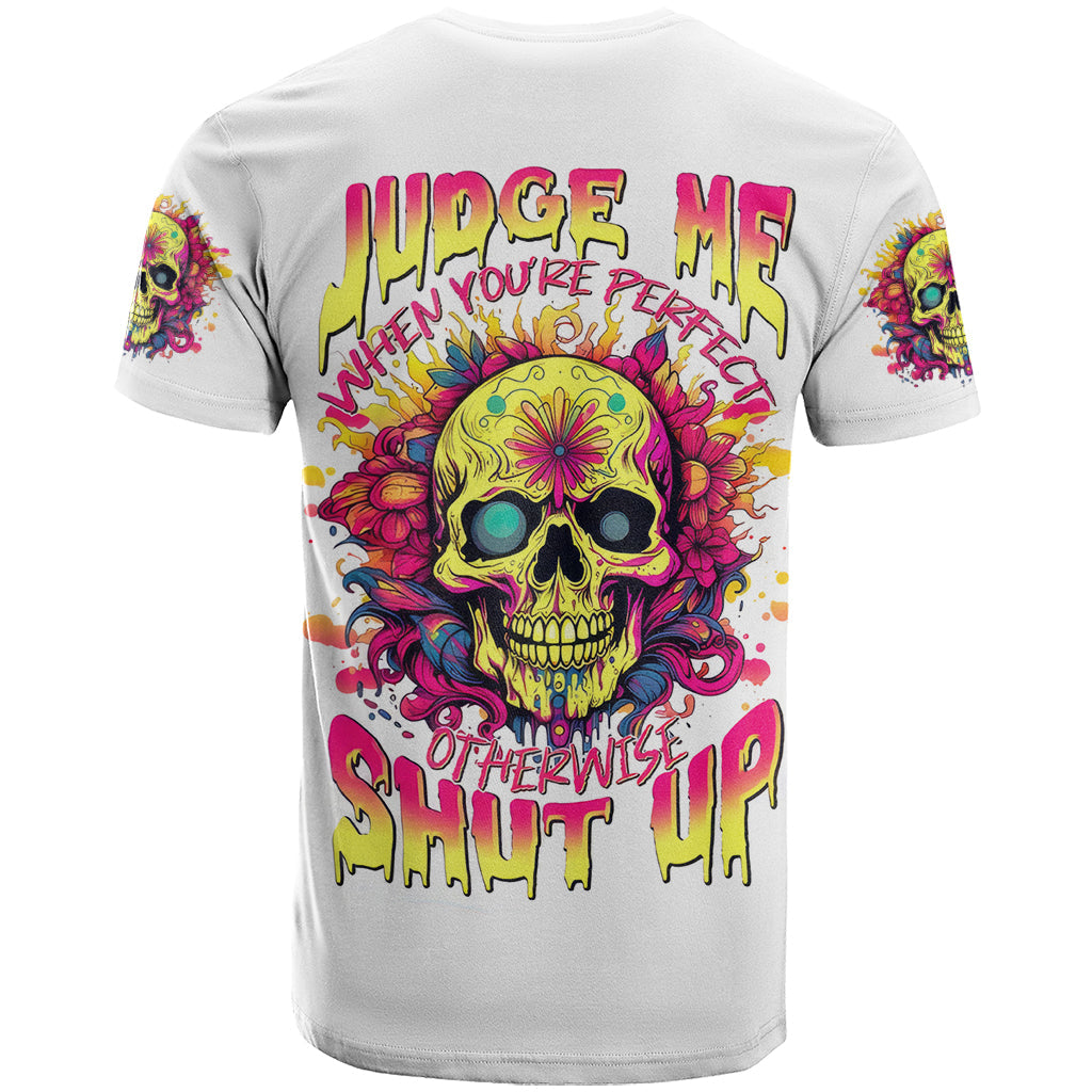 Flower Skull T-Shirt Judge Me When You're Perfect Otherwise Shut Up Graphic Tee