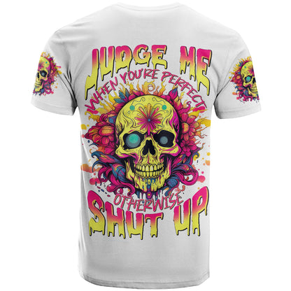 Flower Skull T-Shirt Judge Me When You're Perfect Otherwise Shut Up Graphic Tee