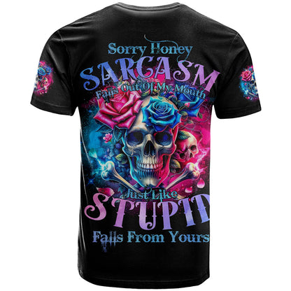 Rose SKull T-Shirt Sorry Honey Sarcasm Falls Out Of My Mouth Just Like Stupid Fall From Your Graphic Tee