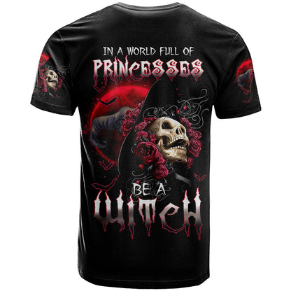 Witch Skull T-Shirt In A World Full Of Princess Be A Witch Graphic Tee