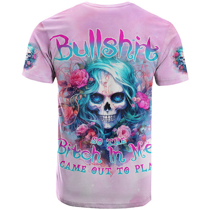 Rose Skull T-Shirt Bullshit So The Bitch In Me Come Out To Play Graphic Tee