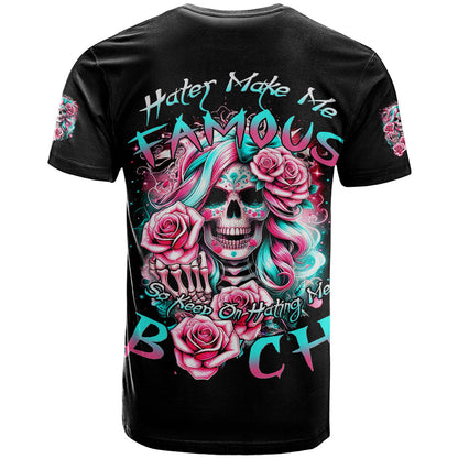 Rose Skull T-Shirt Hater Make Me Famous So Keep On Hating Me Bitch Graphic Tee