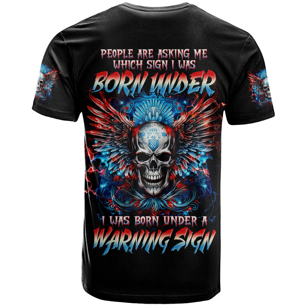 Wings Skull T-Shirt People Are Asking Me Which Sign I was Born Under I Was Born Under A Warning Sigh Graphic Tee