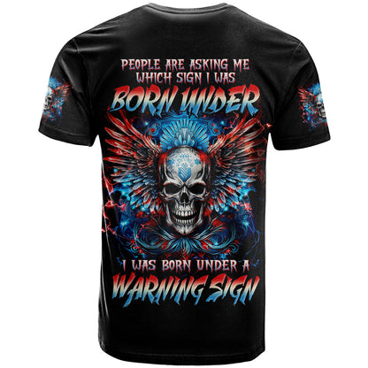 Wings Skull T-Shirt People Are Asking Me Which Sign I was Born Under I Was Born Under A Warning Sigh Graphic Tee