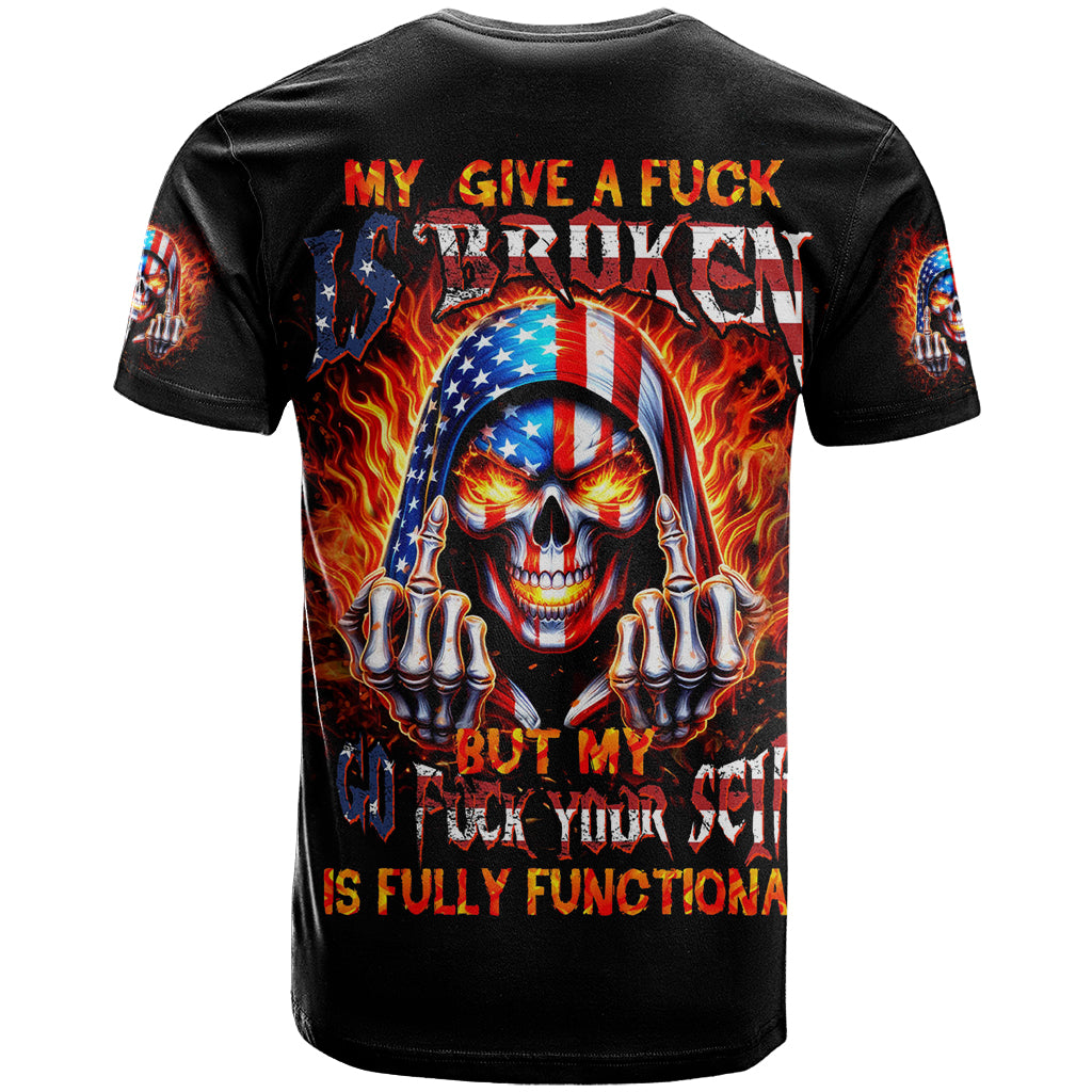 My Give A Fuck Is Broken But My Go Fuck Your Self T-Shirt Graphic Tee