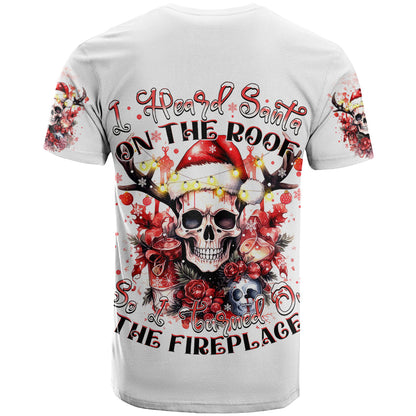 Skull Santa Claus T-Shirt I Heard Santa On The Roof So I Turned On Fireplace Graphic Tee