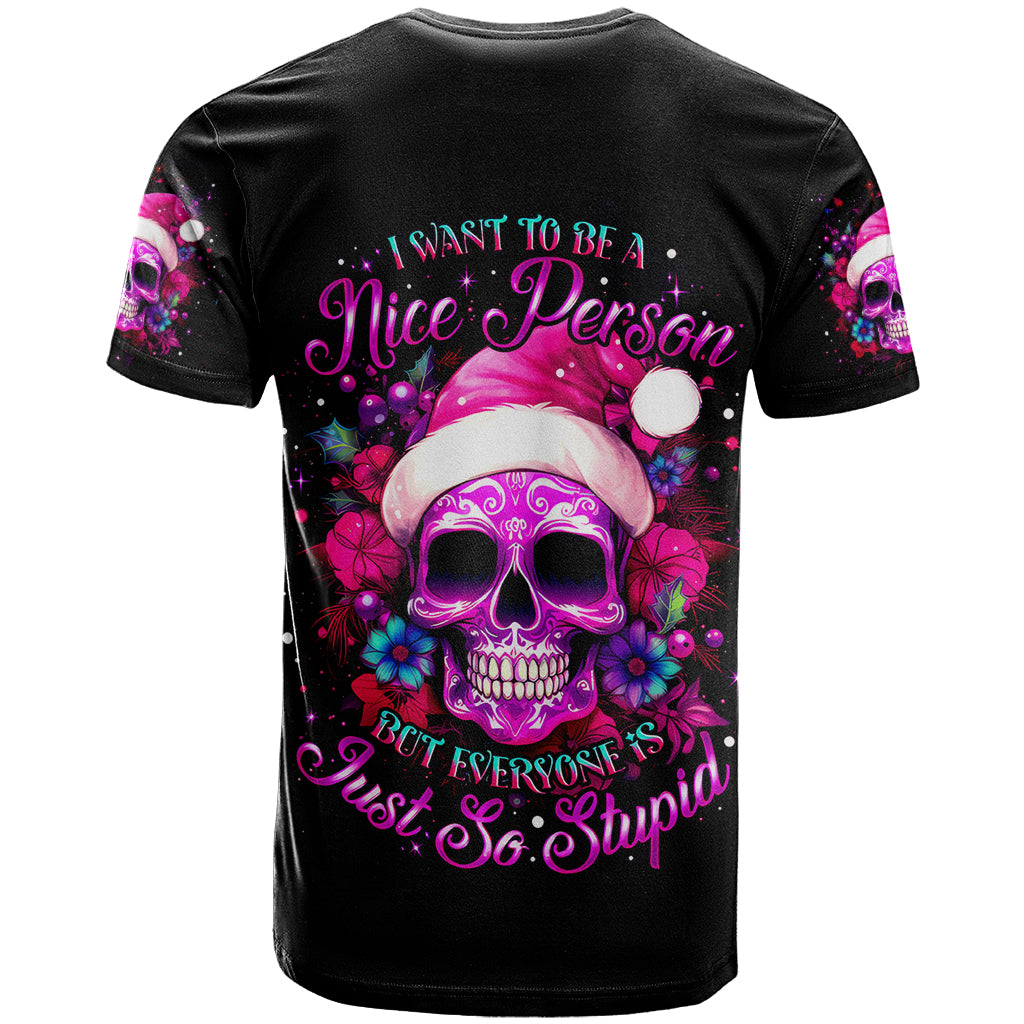 Sugar Skull Santa T-Shirt I Wan't To Be A Nice Person But Everyone Is Just So Stupid Graphic Tee