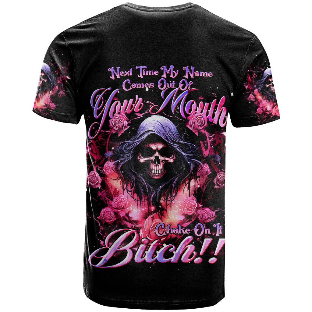 Rose Skull T-Shirt Next Time My Name Comes Out Of Your Mouth Choke On iT Bitch Graphic Tee