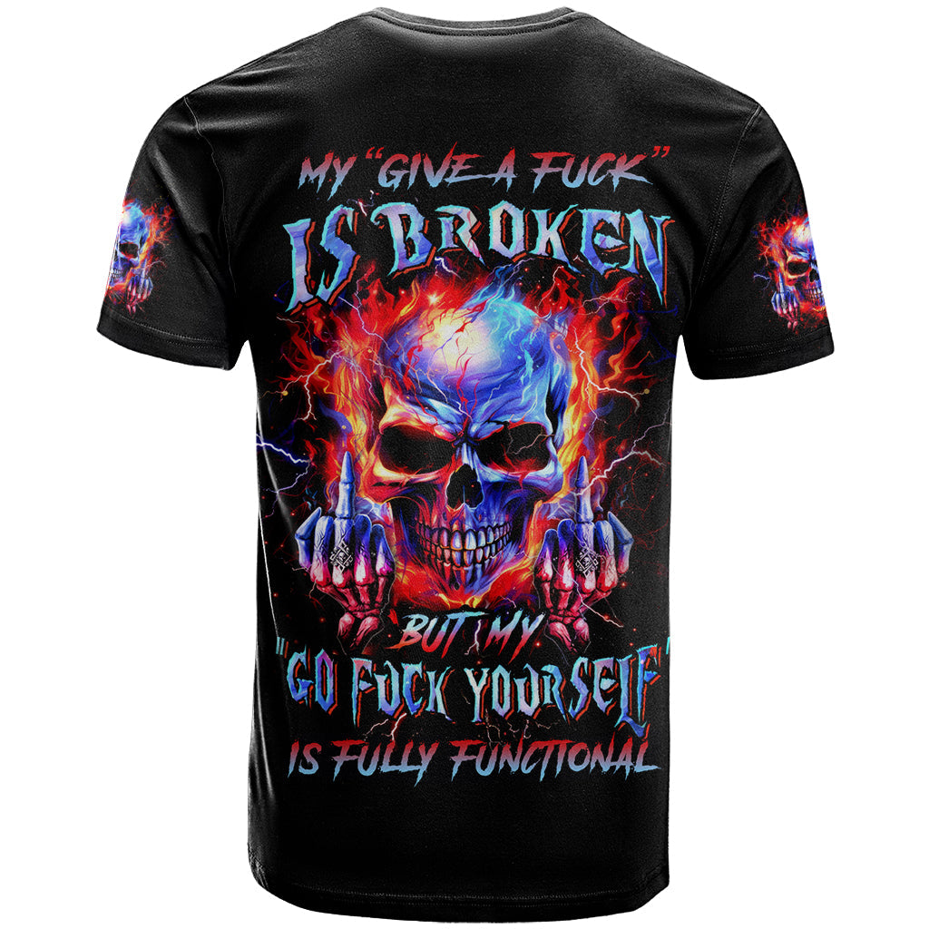 Flame Skull T-Shirt My Give A Fuck Is Broken But My Go Fuck Yourself Is Fully Functional Graphic Tee