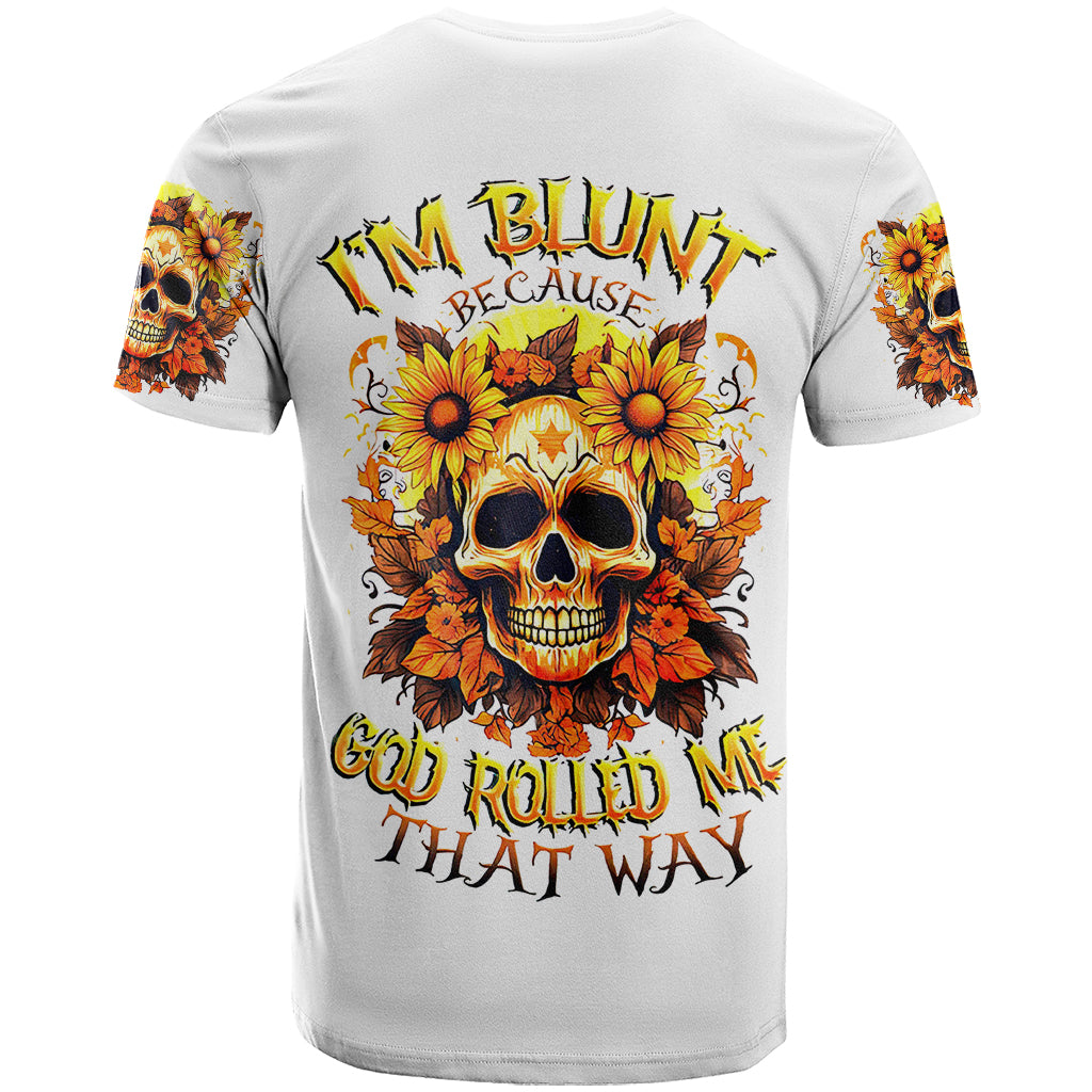 Sunflower Skull T-Shirt Sunflower I'm Blunt Because God Rolled Me That Way Graphic Tee