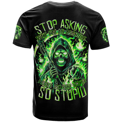 Flame Reaper Skull T-Shirt Stop Asking Why I'm An Asshole I Don't Ask Why You So Stupid Graphic Tee