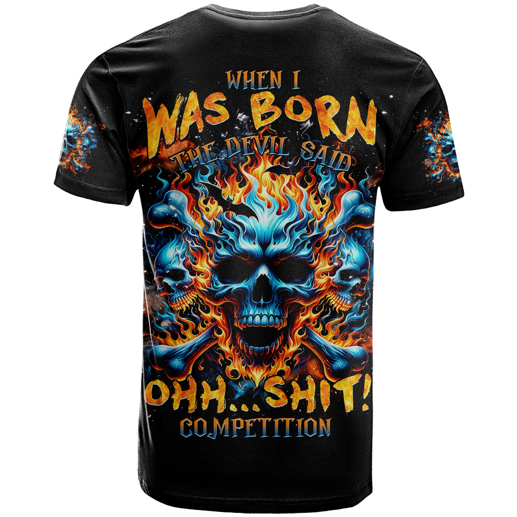 Flame Skull T-Shirt When I Was Born The Devil Said Ohh Shit Competition Graphic Tee