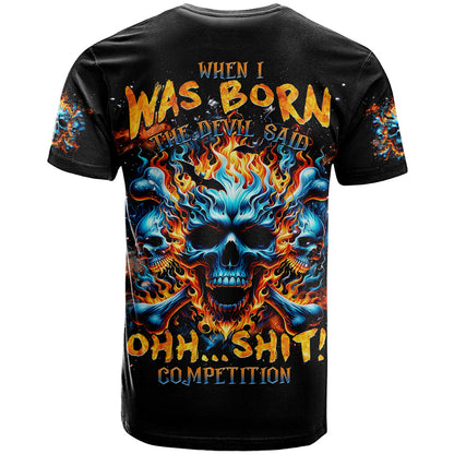 Flame Skull T-Shirt When I Was Born The Devil Said Ohh Shit Competition Graphic Tee