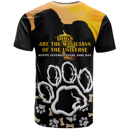 Custom International Dog Day T-Shirt Dogs Are The Magicians Of The Universe Graphic Tee