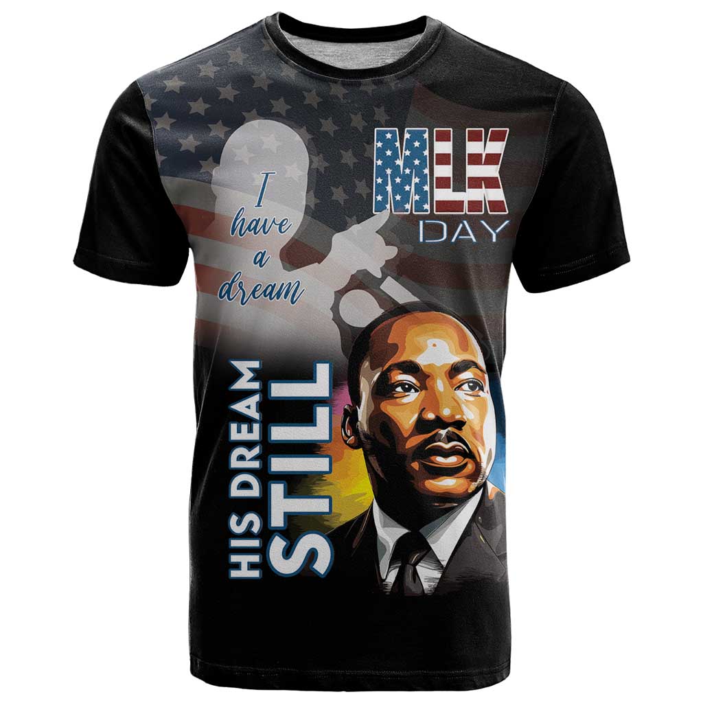 Happy MLK Day T-Shirt I Have A Dream - His Dream Still Graphic Tee