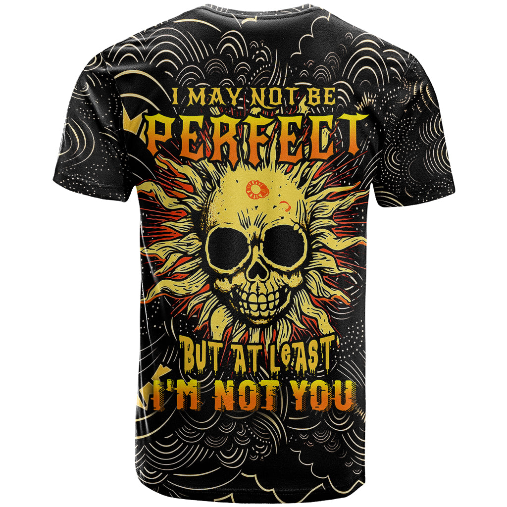 Sun Skull T-Shirt I May Not Be Perfect But At Least I'm Not You Graphic Tee