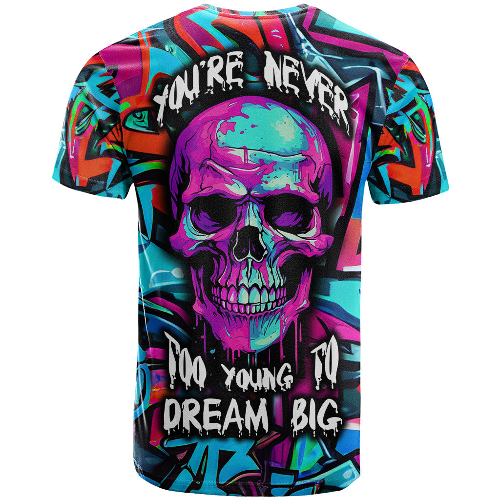 Skull Grafity T-Shirt You Are Never Too Young To Dream Big Graphic Tee