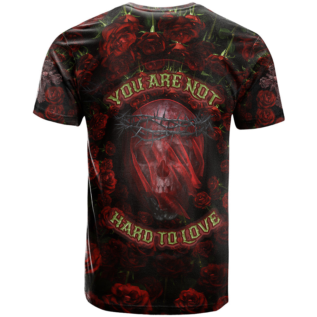 Skull Roses T-Shirt You Are Not Hard To Love Graphic Tee