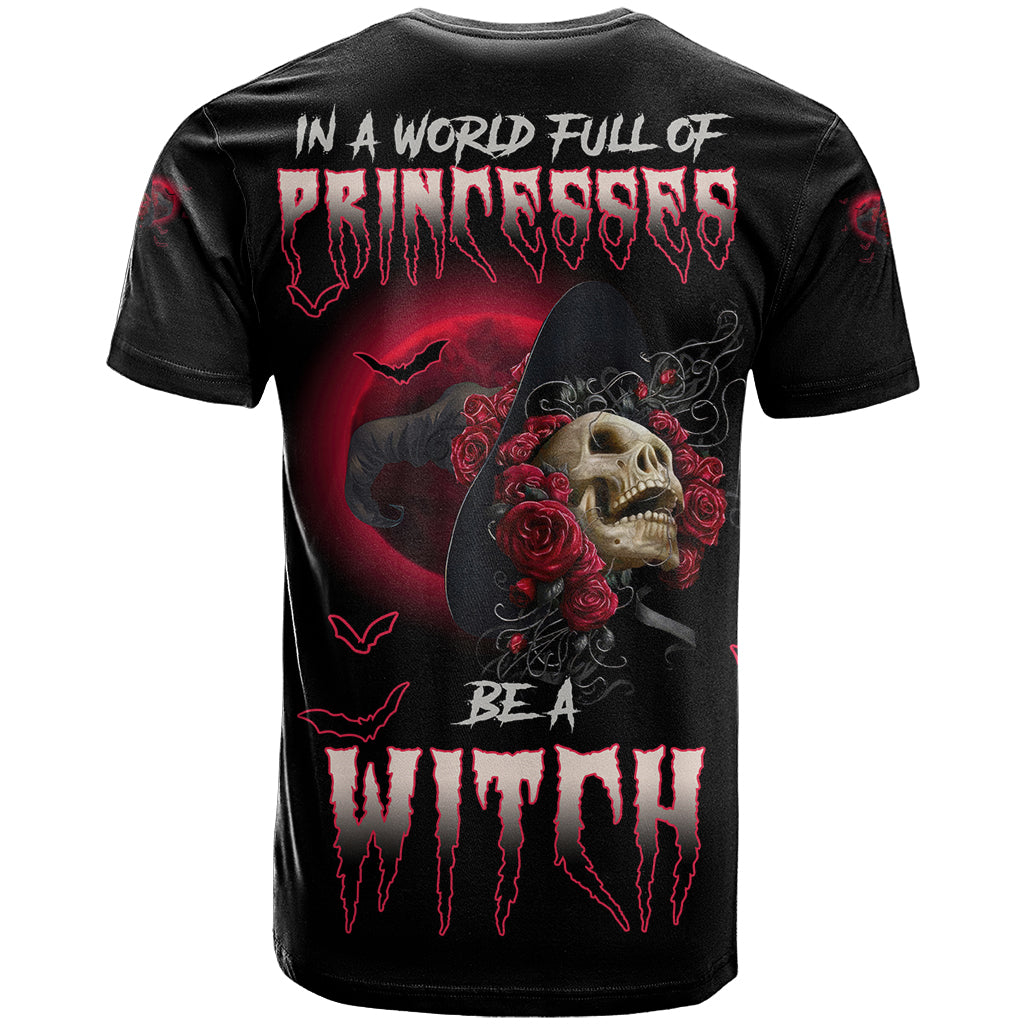 In A World Full Of Princesses Be A Witch Rose Skull T-Shirt Graphic Tee