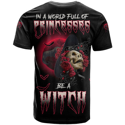 In A World Full Of Princesses Be A Witch Rose Skull T-Shirt Graphic Tee