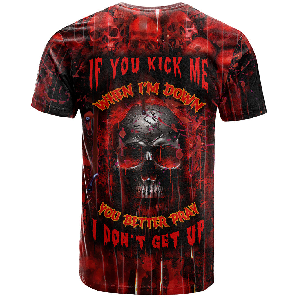 If You Kick Me When I'm Down You Better Pray I Don't Get Up Skull T-Shirt Graphic Tee
