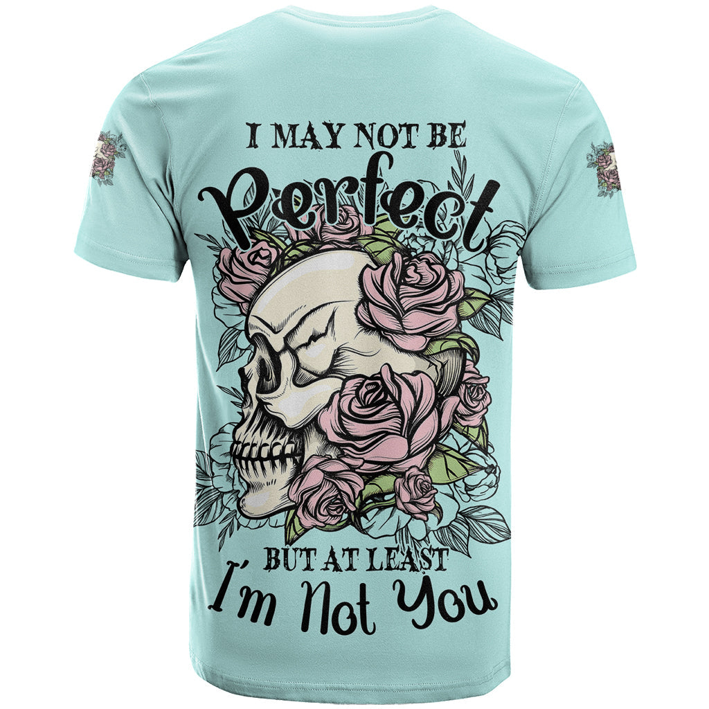I May Not Be Perfect Skull Roses T-Shirt Graphic Tee