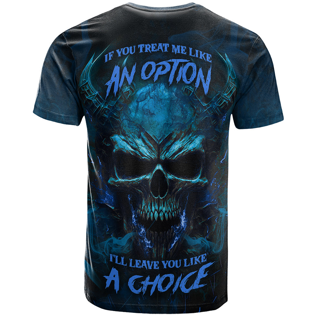 If You Treat Me Like And Option I'll Leave You Like A Choice T-Shirt Graphic Tee