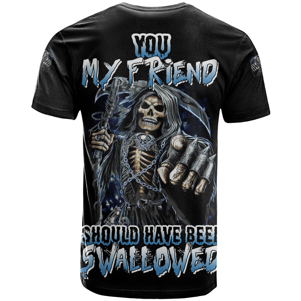 You My Friend Should Have Been Swallowed T-Shirt Graphic Tee