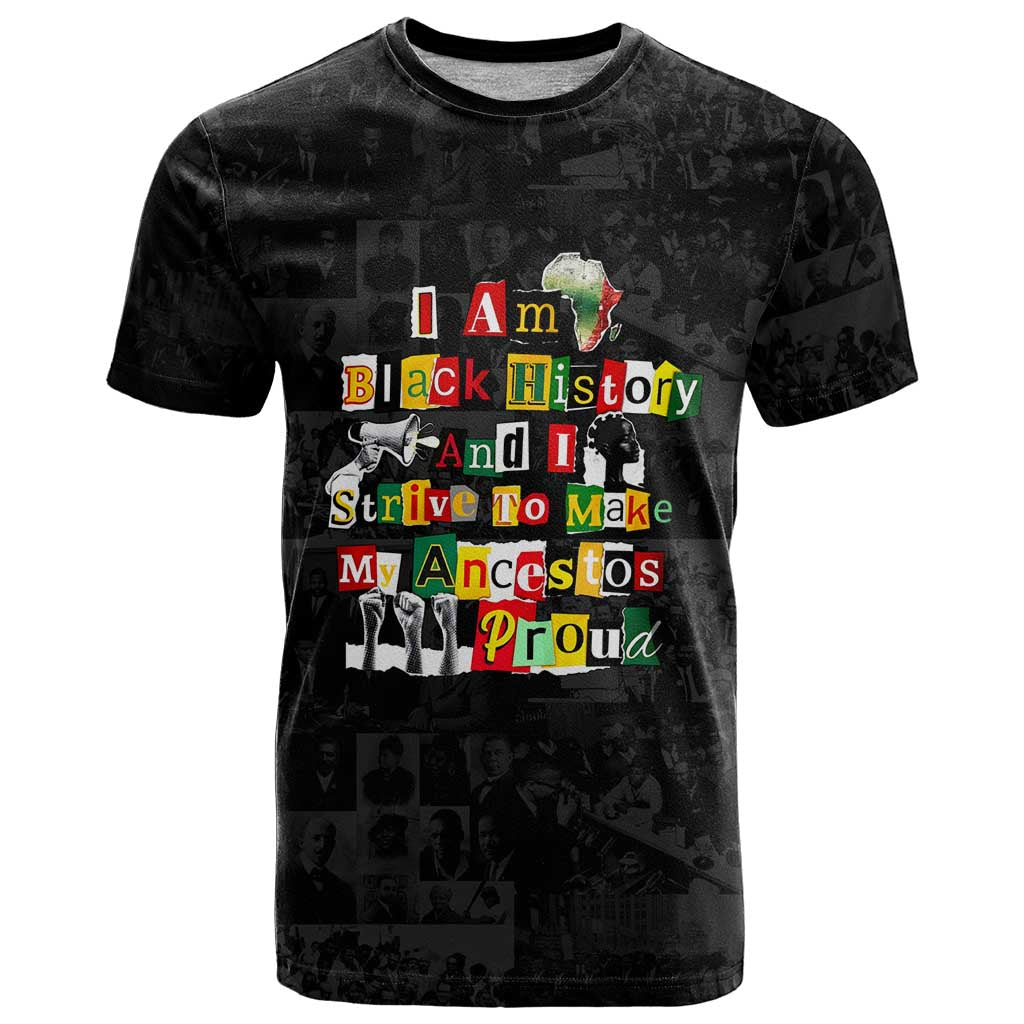 I Am Black History And I Strive To Make My Ancestor Proud T-Shirt with Ancestral Collage Background and Afrocentric Lettering Graphic Tee