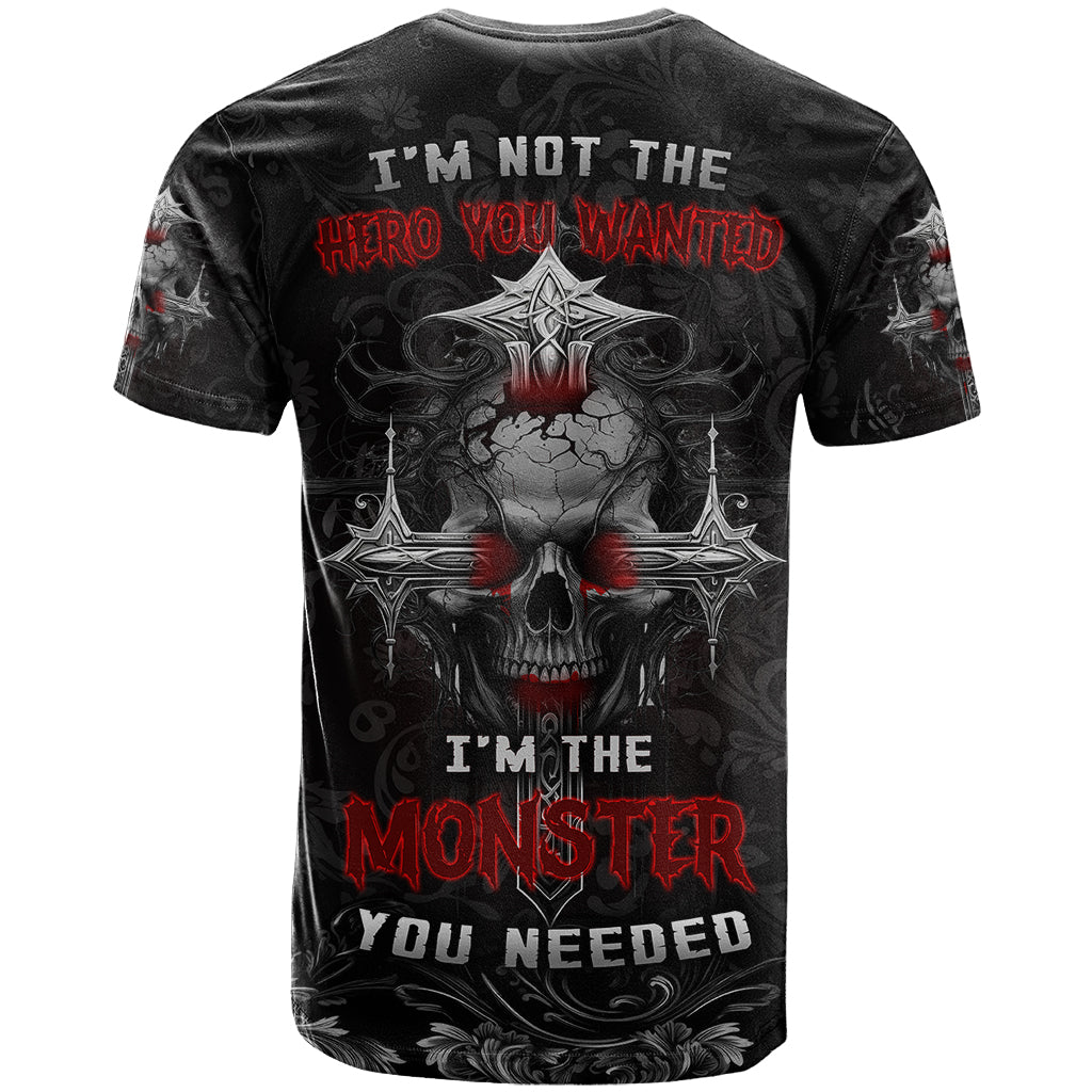 I'm Not The Hero You Wanted I'm The Monster You Needed T-Shirt Graphic Tee