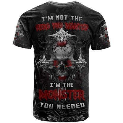 I'm Not The Hero You Wanted I'm The Monster You Needed T-Shirt Graphic Tee