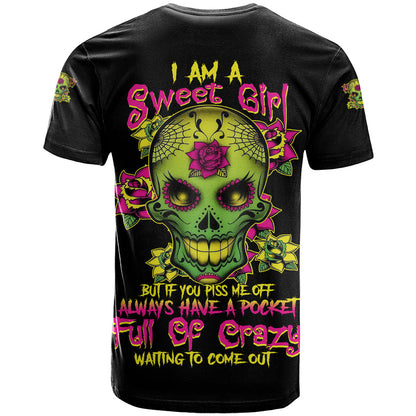 I Am A Sweet Girl But If You P Me O Sugar Skull T-Shirt Graphic Tee