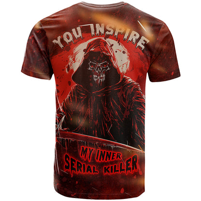 You Inspire My Inner Serial Killer T-Shirt Graphic Tee