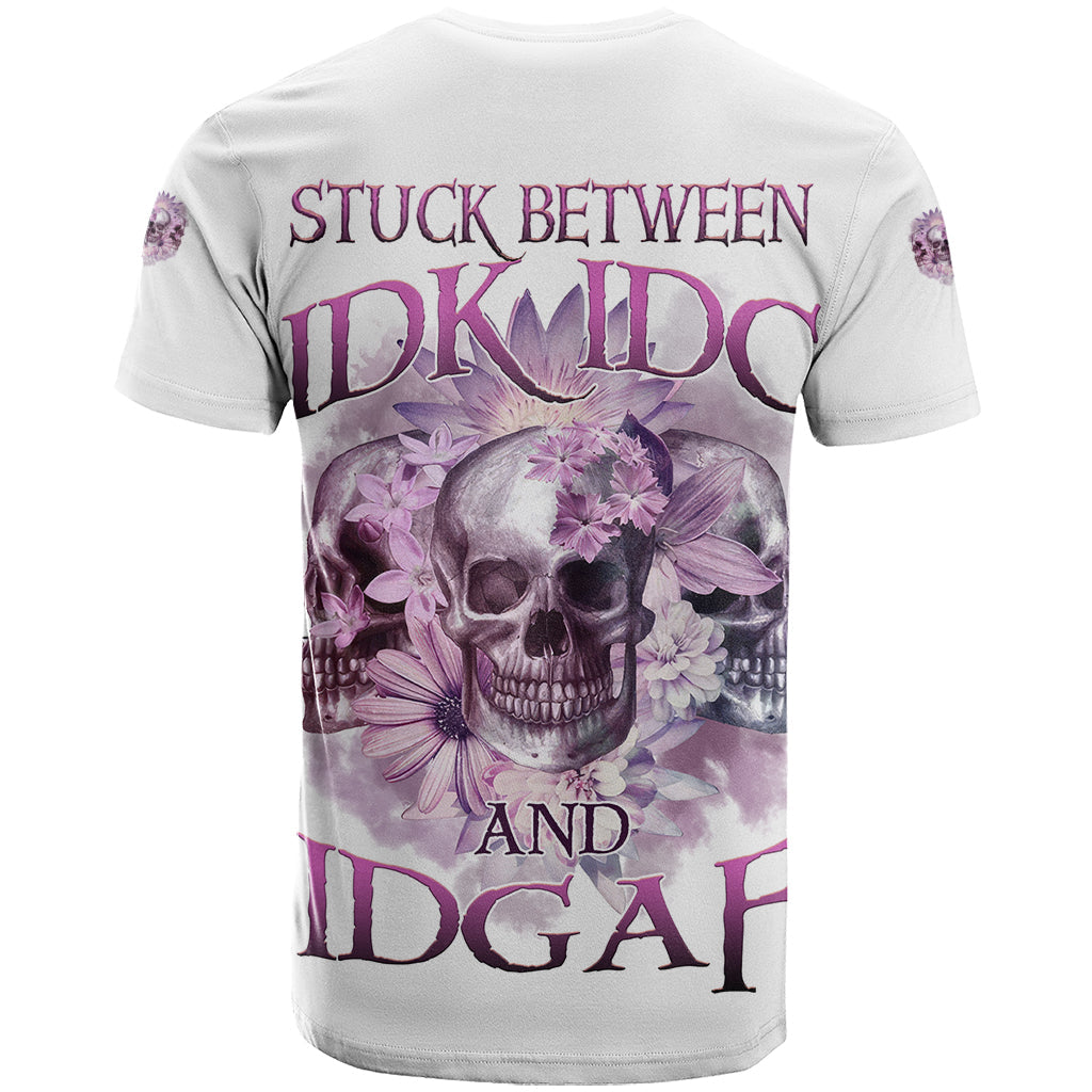 Stuck Between Idk Idc And IDGAF Skull T-Shirt Graphic Tee