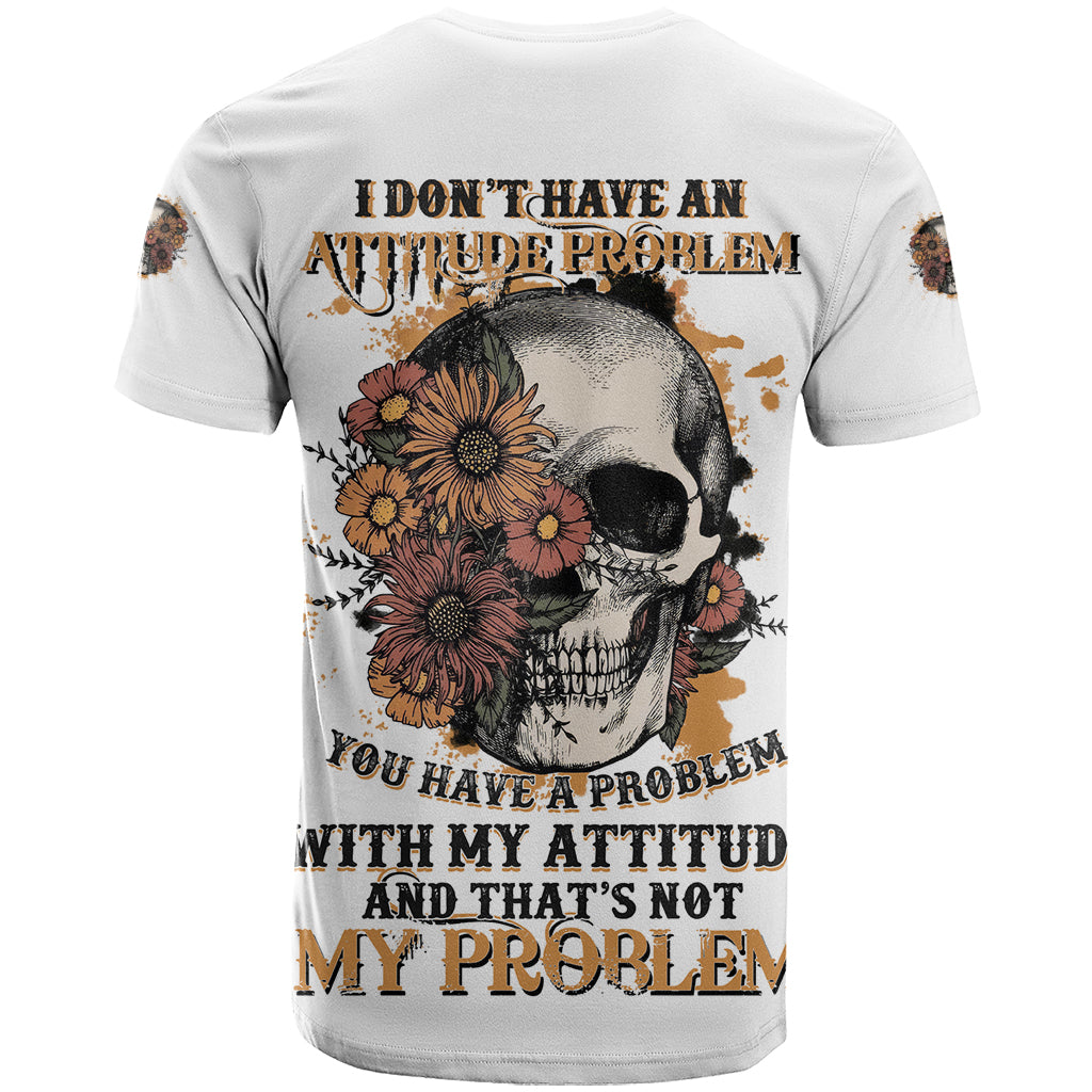 I Don't Have An Attitude Problem T-Shirt Graphic Tee