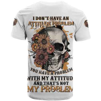 I Don't Have An Attitude Problem T-Shirt Graphic Tee