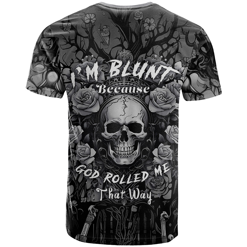 I'm Blunt Because God Rolled Me That Way T-Shirt Graphic Tee