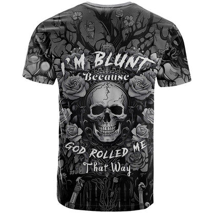 I'm Blunt Because God Rolled Me That Way T-Shirt Graphic Tee