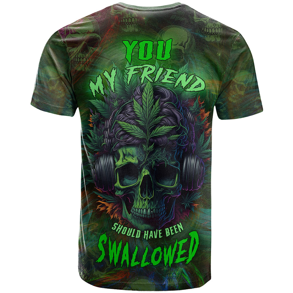 You My Friend Should Have Been Swallowed T-Shirt Graphic Tee