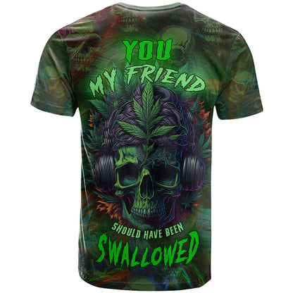 You My Friend Should Have Been Swallowed T-Shirt Graphic Tee