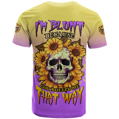 I'm Blunt Because God Rolled Me Sunflower T-Shirt Graphic Tee