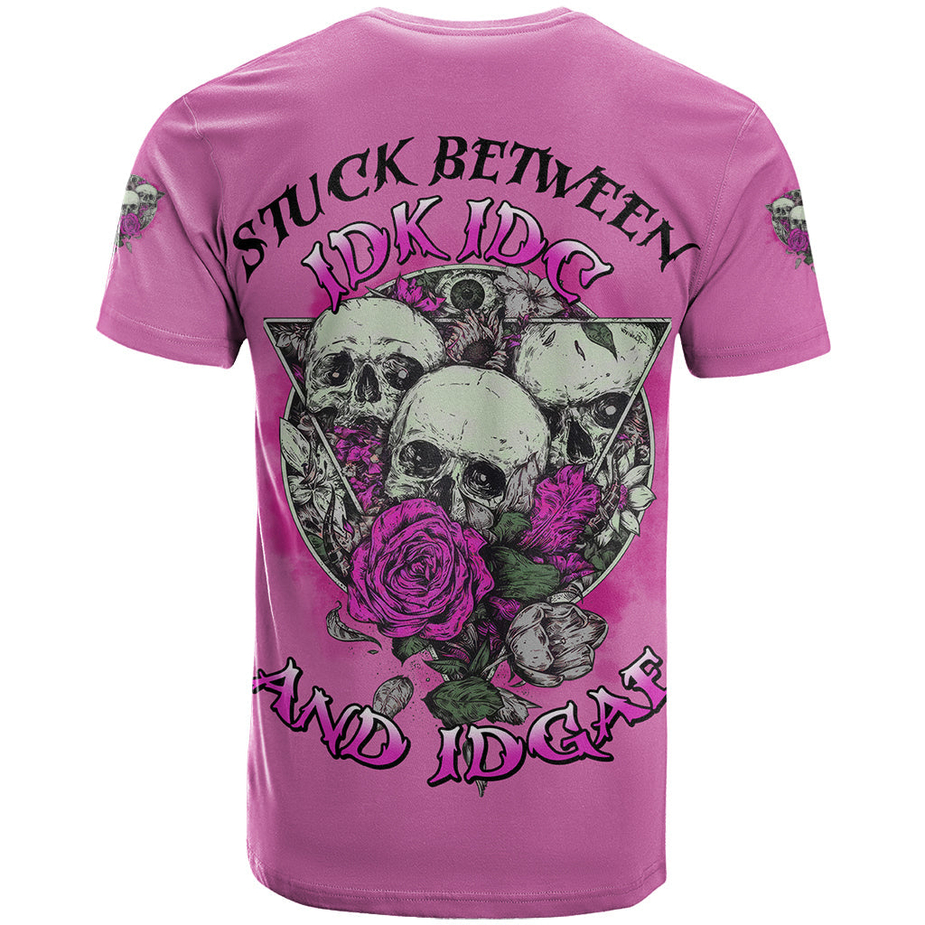 Stuck Between Idk Idc And IDGAF Pink T-Shirt Graphic Tee