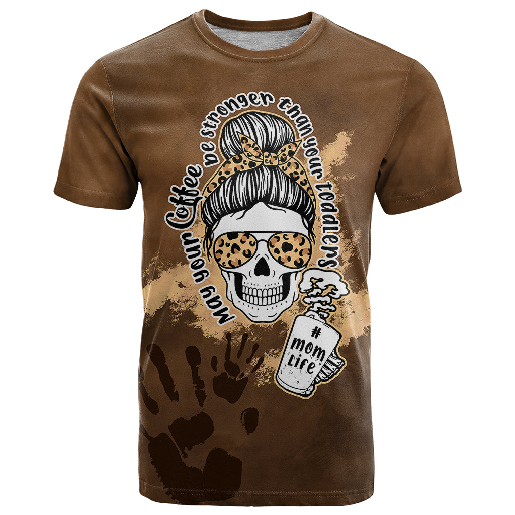 Momlife T-Shirt May Your Coffee Be Stronger Than Your Toddler Graphic Tee
